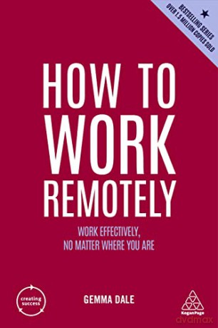 How to Work Remotely: Work Effectively, No Matter Where You Are: 13 (Creating Success) - Gemma Dale [KSIĄŻKA]