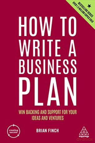 How to Write a Business Plan: Win Backing and Support for Your Ideas and Ventures: 1 (Creating Success) - Brian Finch [KSIĄŻKA]