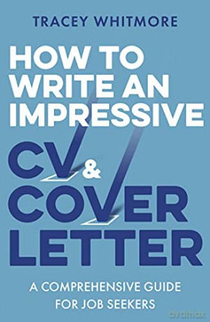 How to Write an Impressive CV and Cover Letter: A Comprehensive Guide for Jobseekers - Tracey Whitmore [KSIĄŻKA]