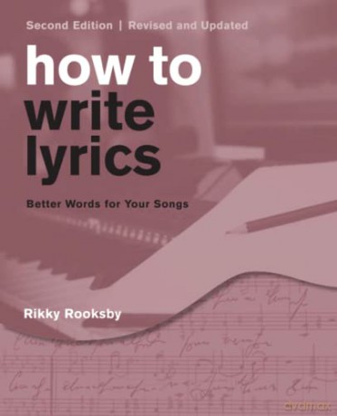 How to Write Lyrics: Better Words for Your Songs, Second Edition, Revised and Updated - Rikky Rooksby [KSIĄŻKA]