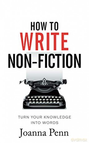 How To Write Non-Fiction: Turn Your Knowledge Into Words (Books for Writers) - Joanna Penn [KSIĄŻKA]