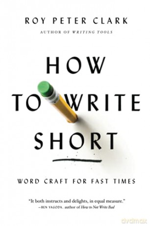How to Write Short: Word Craft for Fast Times - Roy Peter Clark [KSIĄŻKA]