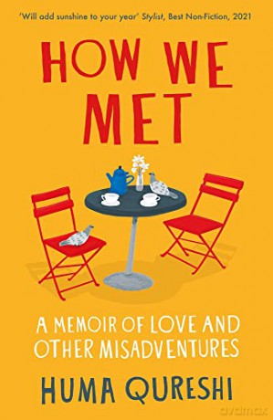 How We Met: A Memoir of Love and Other Misadventures, 'Will add sunshine to your year'. Stylist, best non-fiction 2021 - Huma Qureshi [KSIĄŻKA]