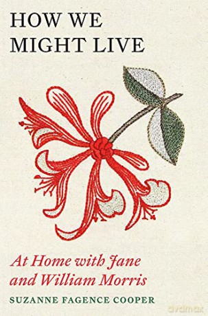 How We Might Live: At Home with Jane and William Morris - Suzanne Fagence Cooper [KSIĄŻKA]