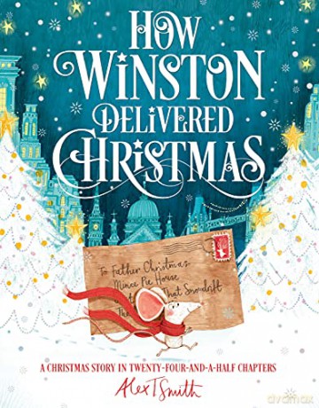How Winston Delivered Christmas: A Christmas Story in Twenty-Four-and-a-Half Chapters - Alex T. Smith [KSIĄŻKA]
