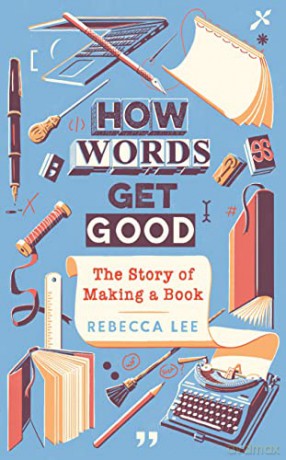 How Words Get Good: The Story of Making a Book - Rebecca Lee [KSIĄŻKA]