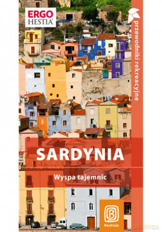 Sardynia. Wyspa tajemnic. Przewodnik rekreacyjny. Wydanie 1 [KSIĄŻKA]
