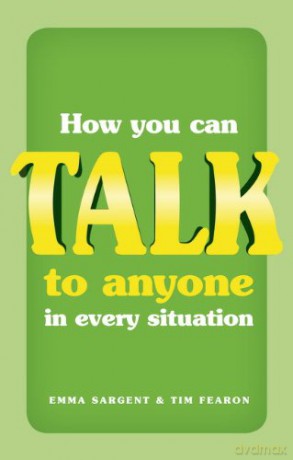 How You Can Talk to Anyone in Every Situation - Emma Sargent [KSIĄŻKA]