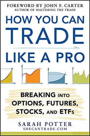 How You Can Trade Like a Pro: Breaking into Options, Futures, Stocks, and ETFs (BUSINESS BOOKS) - Sarah Potter [KSIĄŻKA]