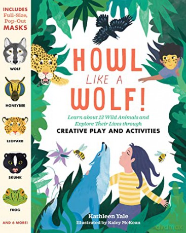 Howl like a Wolf!: Learn about 13 Wild Animals and Explore Their Lives through Creative Play and Activities - Kathleen [KSIĄŻKA]
