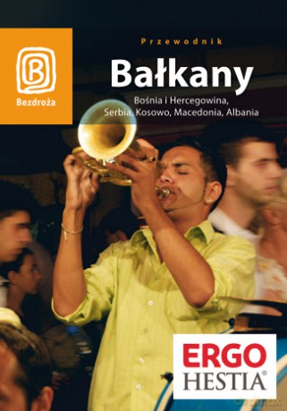 Bałkany. Bośnia i Hercegowina, Serbia, Kosowo, Macedonia, Albania. Wydanie 4 [KSIĄŻKA]