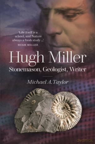Hugh Miller: Stonemason, Geologist, Writer - Michael A. Taylor [KSIĄŻKA]