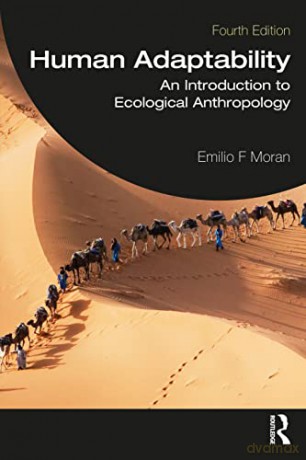 Human Adaptability: An Introduction to Ecological Anthropology - Emilio F. Moran [KSIĄŻKA]