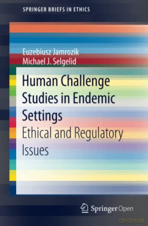 Human Challenge Studies in Endemic Settings: Ethical and Regulatory Issues (SpringerBriefs in Ethics) - Michael J. Selgelid [KSIĄŻKA]