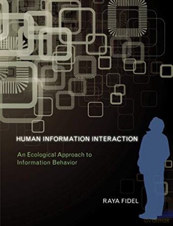 Human Information Interaction: An Ecological Approach to Information Behavior (The MIT Press) - Raya Fidel [KSIĄŻKA]
