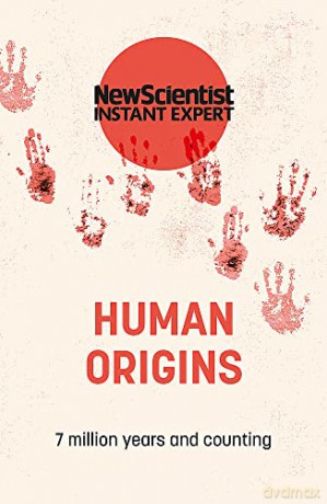 Human Origins: 7 million years and counting (New Scientist Instant Expert) - New Scientist [KSIĄŻKA]