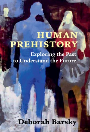 Human Prehistory: Exploring the Past to Understand the Future - Deborah Barsky [KSIĄŻKA]