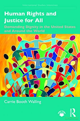Human Rights and Justice for All: Demanding Dignity in the United States and Around the World (International Studies Intensives) - Carrie Walling [KSIĄŻKA]