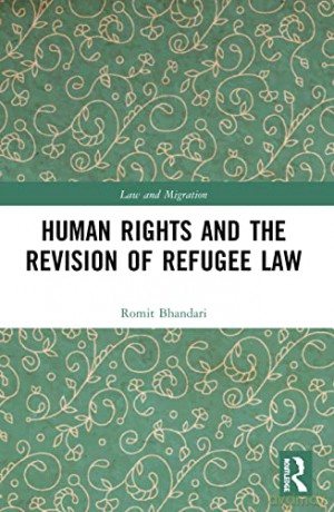 Human Rights and The Revision of Refugee Law (Law and Migration) - Romit Bhandari [KSIĄŻKA]