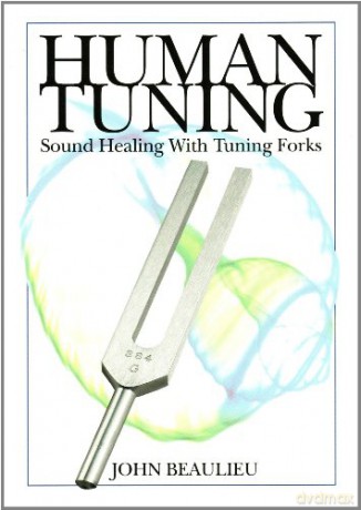Human Tuning Sound Healing with Tuning Forks - John Beaulieu [KSIĄŻKA]