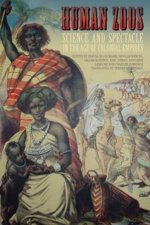 Human Zoos: Science and Spectacle in the Age of Empire - Pascal Blanchard [KSIĄŻKA]