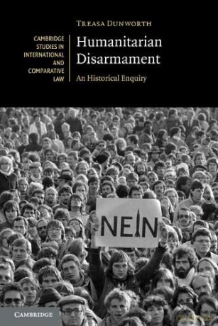 Humanitarian Disarmament: An Historical Enquiry: 148 (Cambridge Studies in International and Comparative Law, Series Number 148) - Treasa Dunworth [KSIĄŻKA]