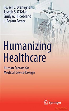 Humanizing Healthcare - Human Factors for Medical Device Design - Russell J. Branaghan [KSIĄŻKA]
