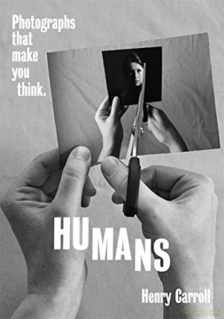 HUMANS: Photographs That Make You Think - Henry Carroll [KSIĄŻKA]