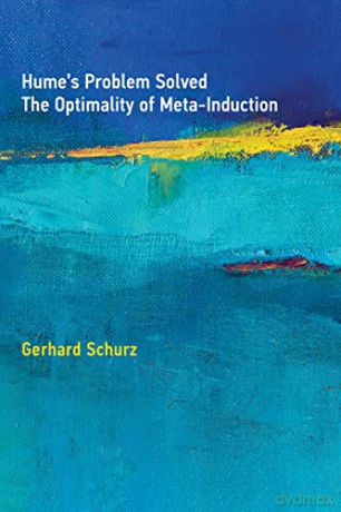 Hume's Problem Solved: The Optimality of Meta-Induction (The MIT Press) - Gerhard Schurz [KSIĄŻKA]