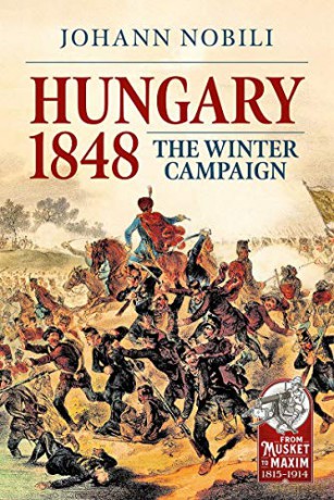 Hungary 1848: The Winter Campaign (From Musket to Maxim 1815-1914) - Johann Nobili [KSIĄŻKA]