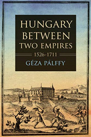 Hungary between Two Empires 15261711 (Studies in Hungarian History) - Géza Pálffy [KSIĄŻKA]