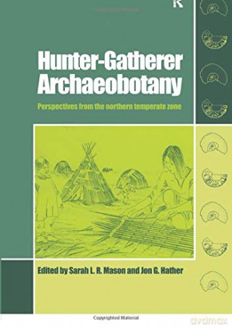 Hunter-Gatherer Archaeobotany: Perspectives from the Northern Temperate Zone (University College London Institute of Archaeology Publications) - Sarah L.R. Mason [KSIĄŻKA]