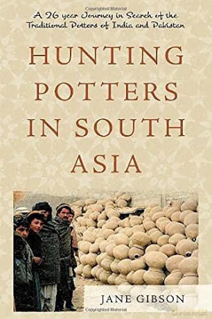 Hunting Potters in South Asia: A 26 year Journey in Search of the Traditional Potters of India and Pakistan - Jane Gibson [KSIĄŻKA]