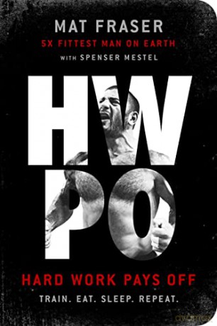 Hwpo: Hard Work Pays Off - Mat Fraser [KSIĄŻKA]
