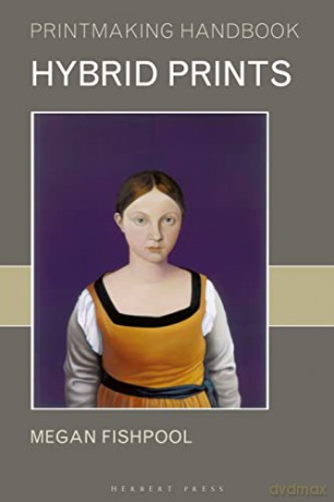 Hybrid Prints (Printmaking Handbooks) - Megan Fishpool [KSIĄŻKA]