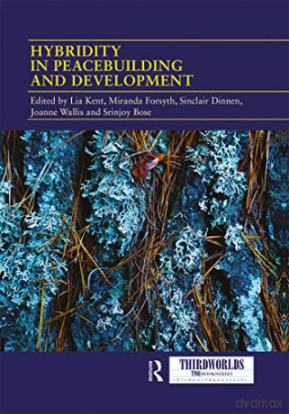 Hybridity in Peacebuilding and Development: A Critical and Reflexive Approach (Thirdworlds) - Lia Kent [KSIĄŻKA]
