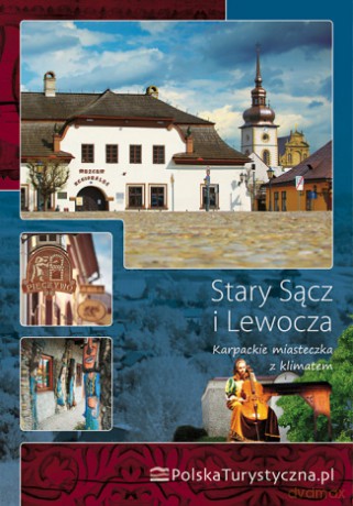 Stary Sącz i Lewocza. Karpackie miasteczka z klimatem. Wydanie 1 [KSIĄŻKA]