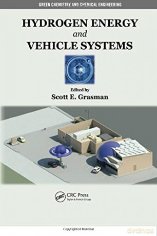 Hydrogen Energy and Vehicle Systems (Green Chemistry and Chemical Engineering) - Scott E. Grasman [KSIĄŻKA]