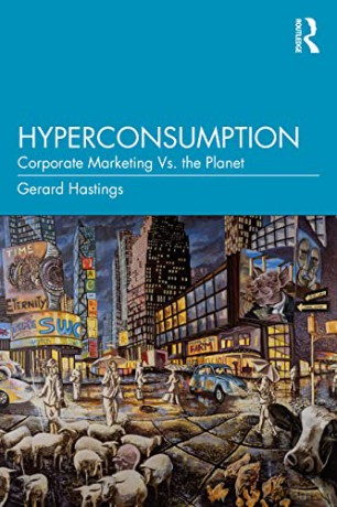 Hyperconsumption: Corporate Marketing vs. the Planet - Gerard Hastings [KSIĄŻKA]