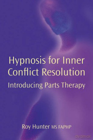 Hypnosis for Inner Conflict Resolution: Introducing Parts Therapy - Roy Hunter [KSIĄŻKA]