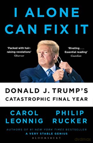 I Alone Can Fix It: Donald J. Trump's Catastrophic Final Year - Carol D. Leonnig [KSIĄŻKA]