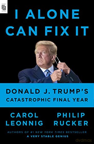 I Alone Can Fix It: Donald Trump's Catastrophic Final Year - Carol Leonnig Philip Rucker [KSIĄŻKA]