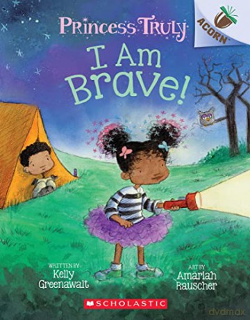 I Am Brave! (Princess Truly; Scholastic Acorn, 5) - Kelly Greenawalt [KSIĄŻKA]