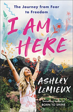 I Am Here: The Journey from Fear to Freedom - Ashley LeMieux [KSIĄŻKA]