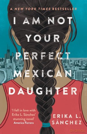 I Am Not Your Perfect Mexican Daughter: A Time magazine pick for Best YA of All Time - Erika L. Sánchez [KSIĄŻKA]