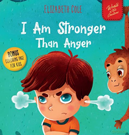 I Am Stronger Than Anger: Picture Book About Anger Management And Dealing With Kids Emotions (Preschool Feelings) (World of Kids Emotions) - Elizabeth Cole [KSIĄŻKA]