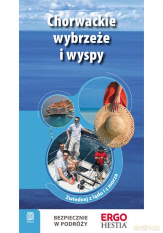 Chorwackie wybrzeże i wyspy. Zwiedzaj z lądu i z morza. Przewodnik rekreacyjny. Wydanie 2 [KSIĄŻKA]