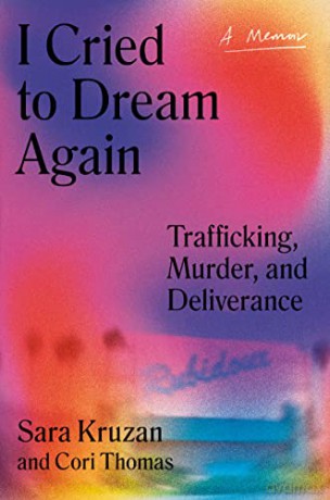 I Cried to Dream Again: Trafficking, Murder, and Deliverance -- A Memoir - Sara Kruzan [KSIĄŻKA]