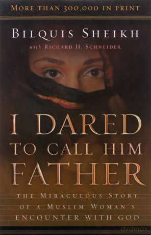 I Dared to Call Him Father: The Miraculous Story of a Muslim Woman's Encounter with God - Bilquis Sheikh [KSIĄŻKA]