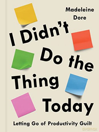 I Didn't Do the Thing Today: Letting Go of Productivity Guilt - Madeleine Dore [KSIĄŻKA]